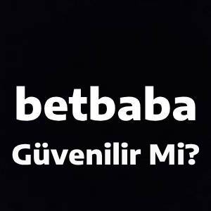 betbaba güvenilir mi