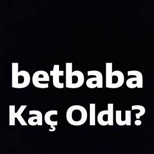betbaba kaç oldu
